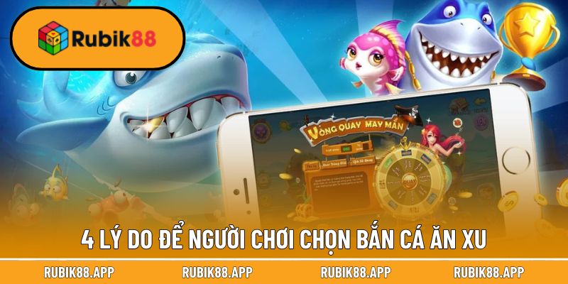 Bắn Cá Ăn Xu - Tựa Game Fishing Trụ Top 1 Suốt 5 Năm Liền 2 4 lý do để người chơi chọn bắn cá ăn xu