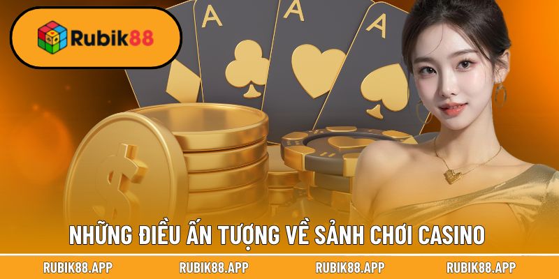 Những điều ấn tượng về sảnh chơi Casino chuẩn quốc tế
