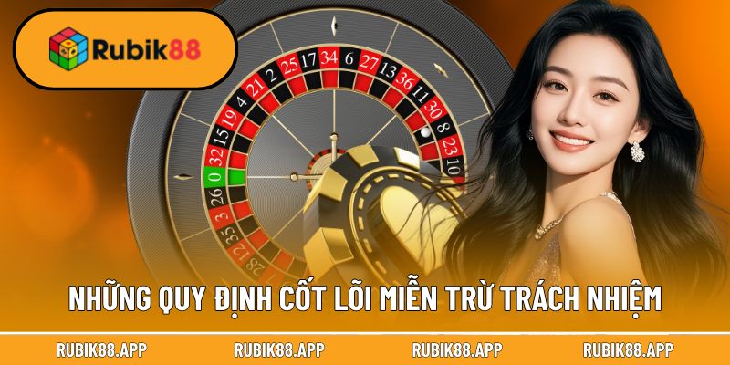 Những quy định mang tính cốt lõi miễn trừ trách nhiệm