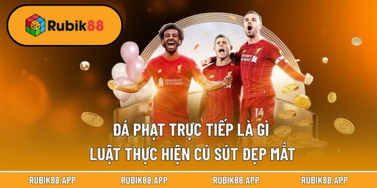 Đá Phạt Trực Tiếp Là Gì | Luật Thực Hiện Cú Sút Đẹp Mắt