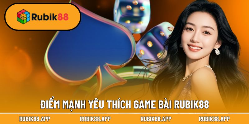 Điểm mạnh khiến các tay chơi yêu thích game bài Rubik88