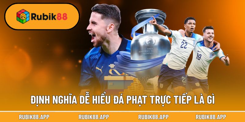 Đá Phạt Trực Tiếp Là Gì | Luật Thực Hiện Cú Sút Đẹp Mắt 1 Định nghĩa dễ hiểu đá phạt trực tiếp là gì
