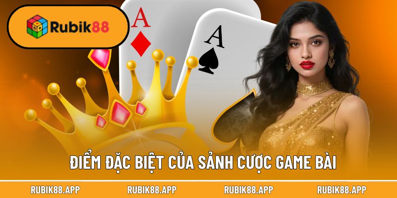 Vén màn điểm đặc biệt của sảnh cược game bài