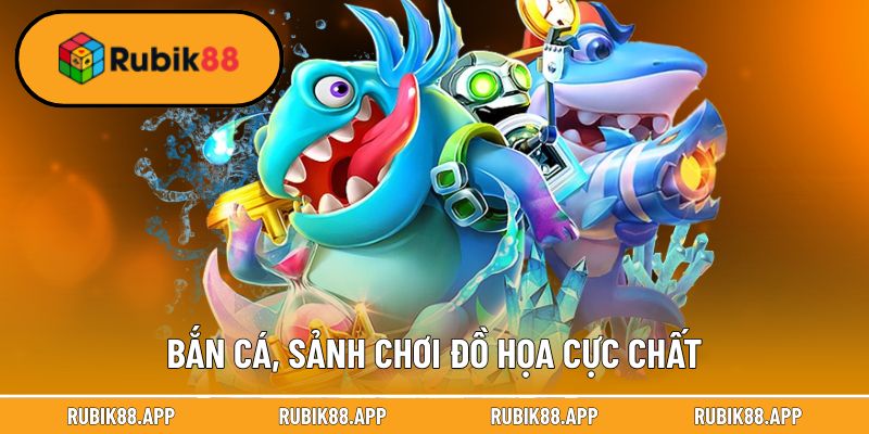 Bắn cá, sảnh chơi đồ họa cực chất đáng trải nghiệm