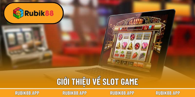 Cách Chơi Slot Game - Quy Tắc Tham Gia Nổ Hũ Tại Rubik88 1 Giới thiệu về slot game