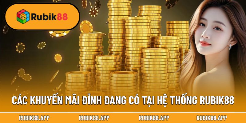 Các khuyến mãi đỉnh đang có tại hệ thống Rubik88