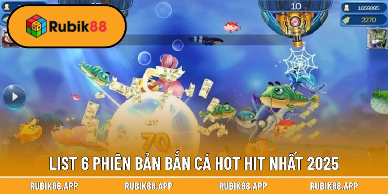 Bắn Cá Đổi Thưởng - Khám Phá Dòng Game Thống Trị Bxh 2025 2 List 6 phiên bản bắn cá hot hit nhất 2025