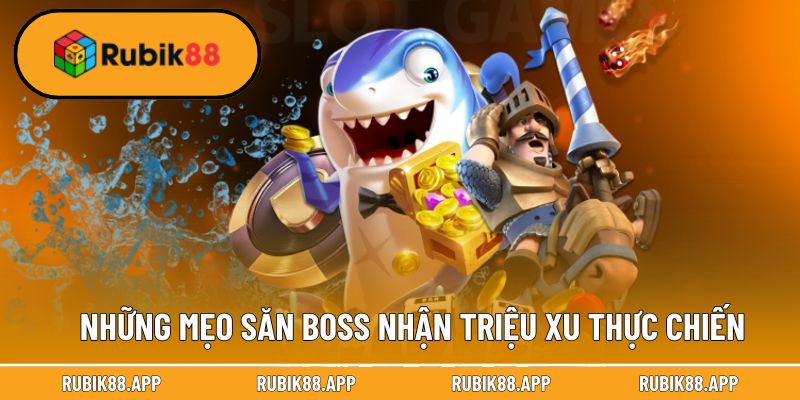 Những mẹo săn boss nhận triệu xu thực chiến