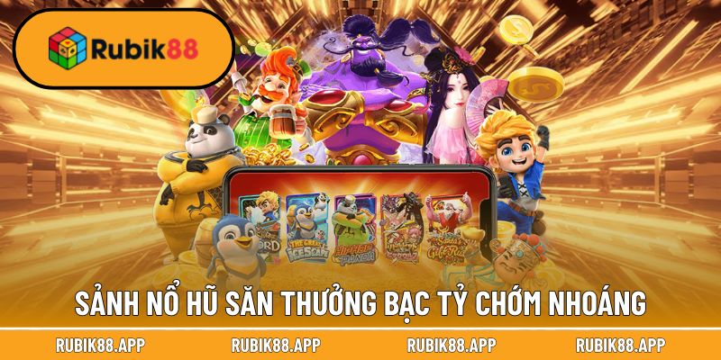 Trang chủ 32 Sảnh nổ hũ săn thưởng bạc tỷ chớm nhoáng