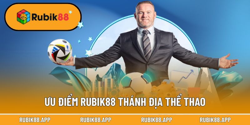 Ưu điểm Rubik88 được đánh giá là thánh địa thể thao